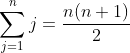 \sum_{j=1}^nj=\frac{n(n+1)}{2}