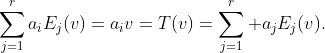 \sum_{j=1}^ra_iE_j(v)=a_iv=T(v)=\sum_{j=1}^r a_jE_j(v).