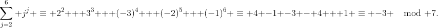 \sum_{j=2}^6 j^j \equiv 2^2 + 3^3 + (-3)^4 + (-2)^5 + (-1)^6 \equiv 4 -1 -3 - 4 + 1 \equiv -3 \mod 7.