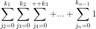\sum_{j_2=0}^{k_1}\sum_{j_3=0}^{k_2}\sum_{j_4=0}^{  k_3} ... \sum_{j_n=0}^{k_{n-1}}1