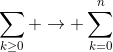 \sum_{k\geq0} \rightarrow \sum_{k=0}^n