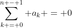 \sum_{k = 0}^{n - 1} a_{k} = 0