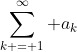 \sum_{k = 1}^\infty a_k