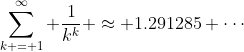 \sum_{k = 1}^{\infty} \frac{1}{k^k} \approx 1.291285 \cdots
