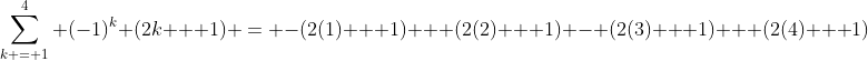 \sum_{k = 1}^{4} (-1)^k (2k + 1) = -(2(1) + 1) + (2(2) + 1) - (2(3) + 1) + (2(4) + 1)