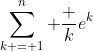 \sum_{k = 1}^{n} \frac k{e^k}