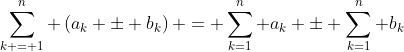 \sum_{k = 1}^n \left(a_k \pm b_k\right) = \sum_{k=1}^n a_k \pm \sum_{k=1}^n b_k