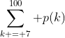 \sum_{k = 7}^{100} p(k)