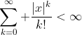\sum_{k=0}^\infty \frac{|x|^k}{k!}<\infty