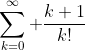 \sum_{k=0}^\infty \frac{k+1}{k!}