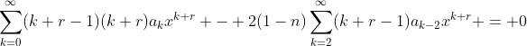 \sum_{k=0}^{\infty}(k+r-1)(k+r)a_kx^{k+r} - 2(1-n)\sum_{k=2}^{\infty}(k+r-1)a_{k-2}x^{k+r} = 0