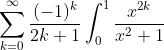 \sum_{k=0}^{\infty}\frac{(-1)^{k}}{2k+1}\int_{0}^{1}\frac{x^{2k}}{x^{2}+1}