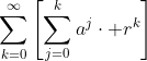 \sum_{k=0}^{\infty}\left[\sum_{j=0}^{k}a^{j}\cdot r^k\right]