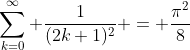 \sum_{k=0}^{\infty} \frac{1}{(2k+1)^2} = \frac{\pi^2}{8}