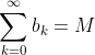 \sum_{k=0}^{\infty}b_k=M