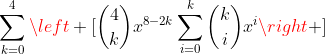 \sum_{k=0}^{4}\left [\binom{4}{k}x^{8-2k}\sum_{i=0}^{k}\binom{k}{i}x^i\right ]