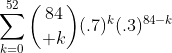 \sum_{k=0}^{52}{84\choose k}(.7)^k(.3)^{84-k}