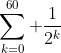 \sum_{k=0}^{60} \frac{1}{2^k}