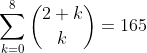 \sum_{k=0}^{8}\binom{2+k}{k}=165