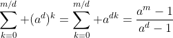 \sum_{k=0}^{m/d} (a^d)^k=\sum_{k=0}^{m/d} a^{dk}=\frac{a^m-1}{a^d-1}