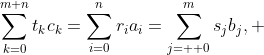 \sum_{k=0}^{m+n}t_kc_k=\sum_{i=0}^nr_ia_i=\sum_{j=  0}^ms_jb_j, 