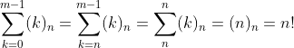 \sum_{k=0}^{m-1}(k)_n=\sum_{k=n}^{m-1}(k)_n=\sum_n^n(k)_n=(n)_n=n!