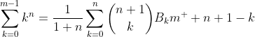 \sum_{k=0}^{m-1}k^n=\frac{1}{1+n}\sum_{k=0}^n\binom{n+1}{k}B_km^  {n+1-k}