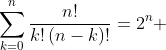 \sum_{k=0}^{n}\frac{n!}{k!\left(n-k\right)!}=2^{n} 