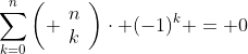 \sum_{k=0}^{n}\left( \begin{array}{c}n\\k\end{array}\right)\cdot (-1)^k = 0