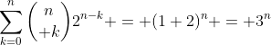 \sum_{k=0}^{n}{n\choose k}2^{n-k} = (1+2)^n = 3^n
