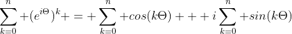 \sum_{k=0}^{n} (e^{i\Theta})^{k} = \sum_{k=0}^{n} cos(k\Theta) + i\sum_{k=0}^{n} sin(k\Theta)