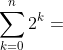 \sum_{k=0}^{n}2^k=