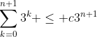 \sum_{k=0}^{n+1}3^k \le c3^{n+1}