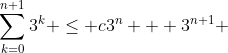 \sum_{k=0}^{n+1}3^k \le c3^n + 3^{n+1} 
