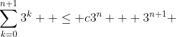 \sum_{k=0}^{n+1}3^k  \le c3^n + 3^{n+1} 