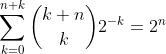 \sum_{k=0}^{n+k}\binom{k+n}{k}{2}^{-k}=2^n