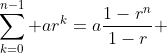 \sum_{k=0}^{n-1} ar^k=a\frac{1-r^n}{1-r} 