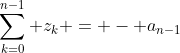 \sum_{k=0}^{n-1} z_{k} = - a_{n-1}