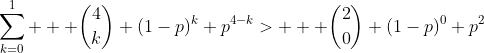 \sum_{k=0}^1   \binom{4}{k} (1-p)^k p^{4-k}>   \binom{2}{0} (1-p)^0 p^{2}