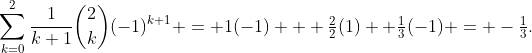 \sum_{k=0}^2\frac{1}{k+1}\dbinom{2}{k}(-1)^{k+1} = 1(-1) + \tfrac22(1) +\tfrac13(-1) = -\tfrac13.