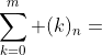 \sum_{k=0}^m (k)_n=