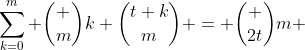 \sum_{k=0}^m \binom mk \binom{t+k}{m} = \binom {2t}{m} 