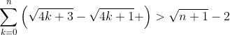 \sum_{k=0}^n\left(\sqrt{4k+3}-\sqrt{4k+1} \right)>\sqrt{n+1}-2