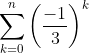 \sum_{k=0}^n\left\(\frac{-1}{3}\right\)^k