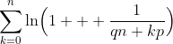 \sum_{k=0}^n\ln\Bigl(1 + \frac1{qn+kp}\Bigr)