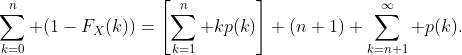 \sum_{k=0}^n (1-F_X(k))=\left[\sum_{k=1}^n kp(k)\right]+(n+1) \sum_{k=n+1}^\infty p(k).
