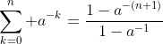 \sum_{k=0}^n a^{-k}=\frac{1-a^{-(n+1)}}{1-a^{-1}}