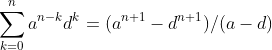 \sum_{k=0}^na^{n-k}d^k=(a^{n+1}-d^{n+1})/(a-d)