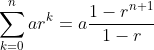 \sum_{k=0}^nar^k=a\frac{1-r^{n+1}}{1-r}