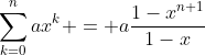 \sum_{k=0}^nax^k = a\frac{1-x^{n+1}}{1-x}